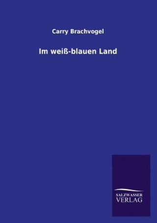 Kniha Im Weiss-Blauen Land Carry Brachvogel