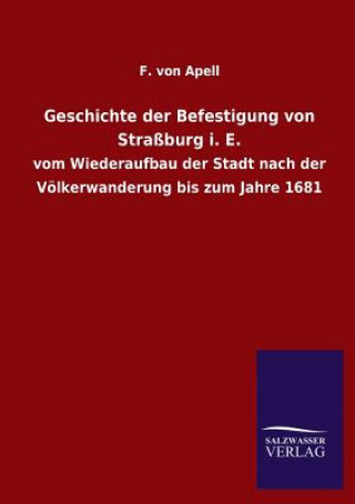 Kniha Geschichte der Befestigung von Strassburg i. E. F. von Apell