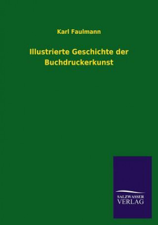 Kniha Illustrierte Geschichte der Buchdruckerkunst Karl Faulmann