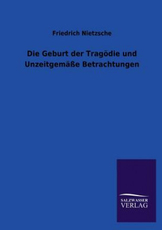Kniha Geburt der Tragoedie und Unzeitgemasse Betrachtungen Friedrich Nietzsche
