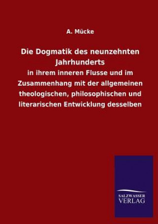 Könyv Dogmatik Des Neunzehnten Jahrhunderts A Mucke