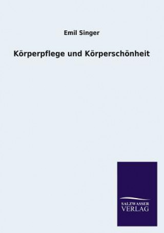 Könyv Koerperpflege und Koerperschoenheit Emil Singer