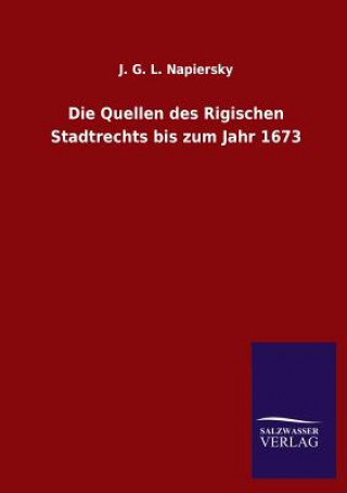 Book Quellen des Rigischen Stadtrechts bis zum Jahr 1673 J. G. L. Napiersky