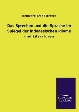 Knjiga Sprechen und die Sprache im Spiegel der indonesischen Idiome und Literaturen Renward Brandstetter