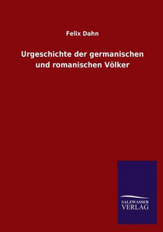 Kniha Urgeschichte der germanischen und romanischen Voelker Felix Dahn