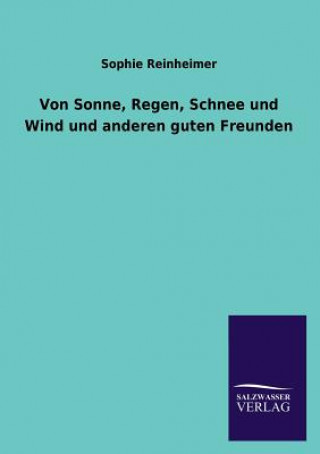 Książka Von Sonne, Regen, Schnee Und Wind Und Anderen Guten Freunden Sophie Reinheimer