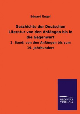 Carte Geschichte der Deutschen Literatur von den Anfangen bis in die Gegenwart Eduard Engel