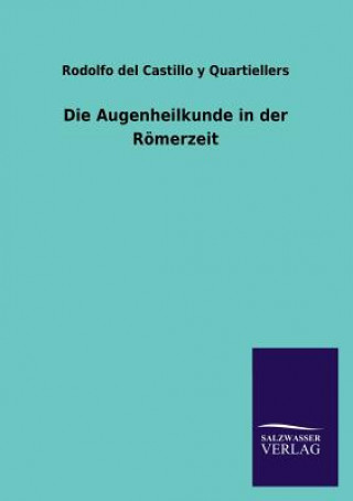 Könyv Augenheilkunde in der Roemerzeit Rodolfo del Castillo y Quartiellers