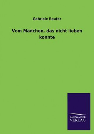Kniha Vom Madchen, Das Nicht Lieben Konnte Gabriele Reuter