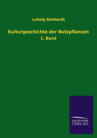 Könyv Kulturgeschichte der Nutzpflanzen Ludwig Reinhardt