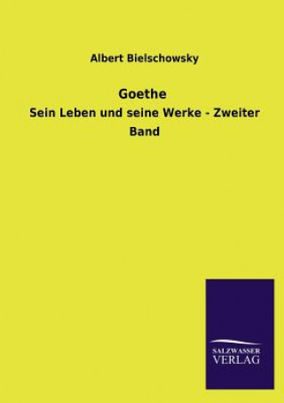 Könyv Goethe Albert Bielschowsky