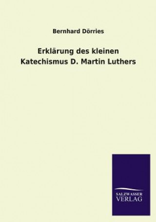 Kniha Erklarung des kleinen Katechismus D. Martin Luthers Bernhard Dörries