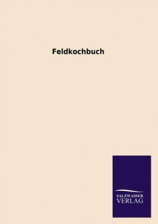Carte Feldkochbuch Ohne Autor