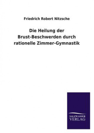 Kniha Heilung der Brust-Beschwerden durch rationelle Zimmer-Gymnastik Friedrich R. Nitzsche
