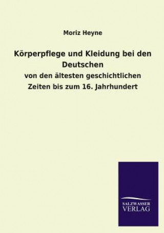 Книга Koerperpflege und Kleidung bei den Deutschen Moriz Heyne