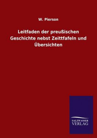 Kniha Leitfaden Der Preussischen Geschichte Nebst Zeittfafeln Und Ubersichten W. Pierson