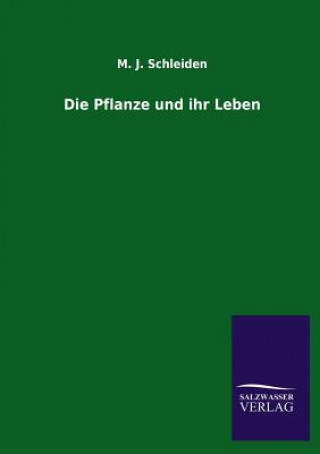 Kniha Die Pflanze Und Ihr Leben M. J. Schleiden