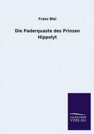 Kniha Die Paderquaste Des Prinzen Hippolyt Franz Blei
