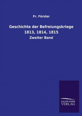 Book Geschichte Der Befreiungskriege 1813, 1814, 1815 Fr Forster