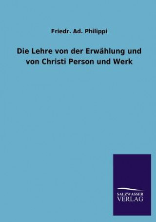 Knjiga Lehre Von Der Erwahlung Und Von Christi Person Und Werk Friedr. Ad. Philippi