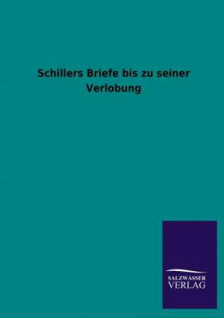 Kniha Schillers Briefe Bis Zu Seiner Verlobung Friedrich von Schiller