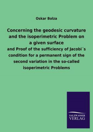 Książka Concerning the Geodesic Curvature and the Isoperimetric Problem on a Given Surface Oskar Bolza