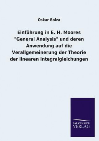 Knjiga Einfuhrung in E. H. Moores General Analysis Und Deren Anwendung Auf Die Verallgemeinerung Der Theorie Der Linearen Integralgleichungen Oskar Bolza