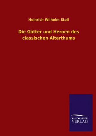 Kniha Gotter Und Heroen Des Classischen Alterthums Heinrich Wilhelm Stoll