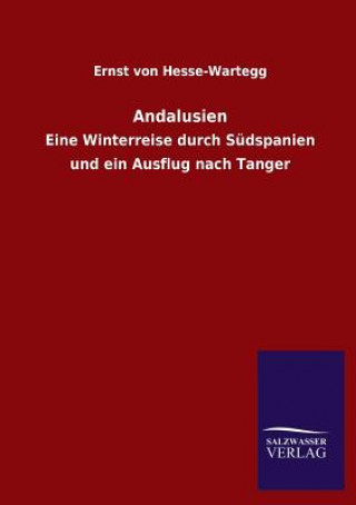 Kniha Andalusien Ernst von Hesse-Wartegg