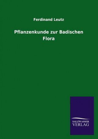Kniha Pflanzenkunde Zur Badischen Flora Ferdinand Leutz