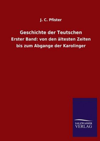 Könyv Geschichte Der Teutschen J. C. Pfister