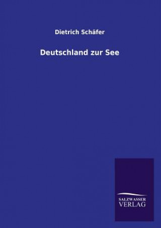 Kniha Deutschland Zur See Dietrich Schäfer