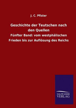 Kniha Geschichte Der Teutschen Nach Den Quellen J. C. Pfister