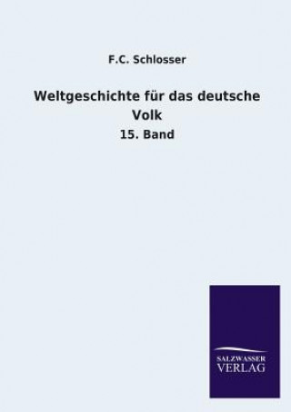 Könyv Weltgeschichte Fur Das Deutsche Volk F.C. Schlosser