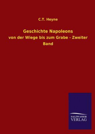 Kniha Geschichte Napoleons C. T. Heyne