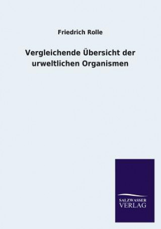 Kniha Vergleichende Ubersicht Der Urweltlichen Organismen Friedrich Rolle