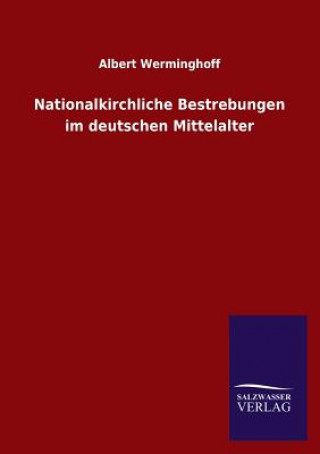 Kniha Nationalkirchliche Bestrebungen Im Deutschen Mittelalter Albert Werminghoff