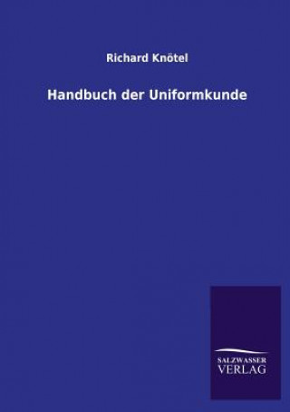 Kniha Handbuch Der Uniformkunde Richard Knötel