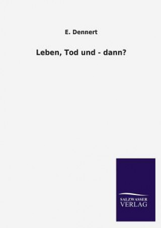 Kniha Leben, Tod Und - Dann? E Dennert