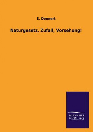 Könyv Naturgesetz, Zufall, Vorsehung! E. Dennert
