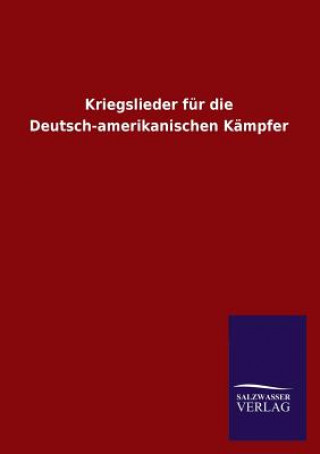 Carte Kriegslieder Fur Die Deutsch-Amerikanischen Kampfer Ohne Autor