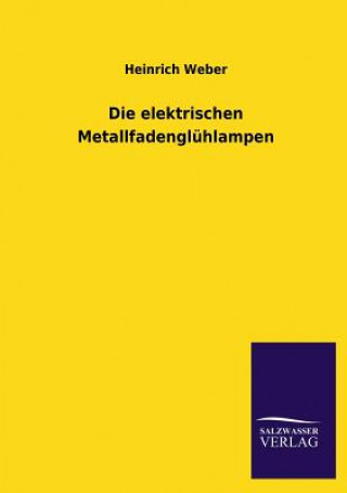 Kniha Elektrischen Metallfadengluhlampen Heinrich Weber