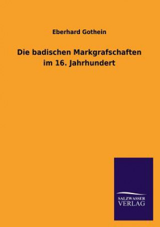 Buch Die Badischen Markgrafschaften Im 16. Jahrhundert Eberhard Gothein