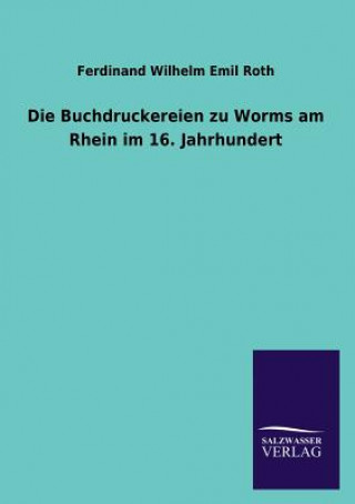 Carte Buchdruckereien Zu Worms Am Rhein Im 16. Jahrhundert Ferdinand W. E. Roth