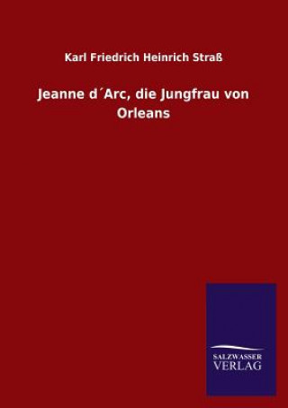 Carte Jeanne Darc, Die Jungfrau Von Orleans Karl Friedrich Heinrich Strass