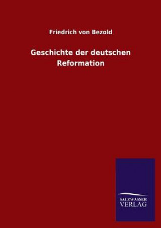 Książka Geschichte Der Deutschen Reformation Friedrich von Bezold