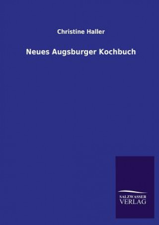 Könyv Neues Augsburger Kochbuch Christine Haller