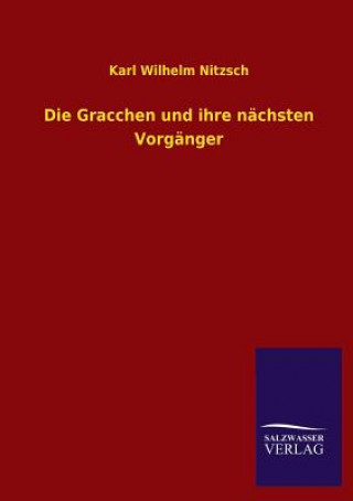 Könyv Gracchen Und Ihre Nachsten Vorganger Karl Wilhelm Nitzsch