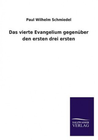 Kniha Das Vierte Evangelium Gegenuber Den Ersten Drei Ersten Paul W. Schmiedel