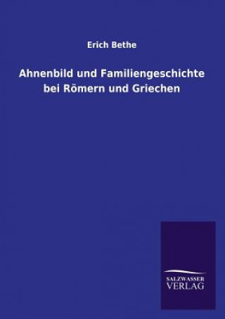 Könyv Ahnenbild Und Familiengeschichte Bei Romern Und Griechen Erich Bethe